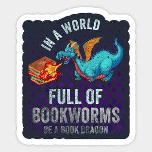 In A World Full Of Bookworms Be A Book Dragon Sticker